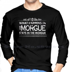 What Happens In The Morgue Stays In The Morgue Sweatshirt